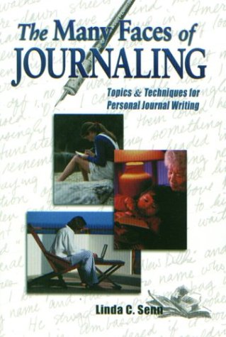 The Many Faces of Journaling: Topics & Techniques for Personal Journal Writing