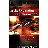 In the Beginning Was Information: A Scientist Explains the Incredible Design in Nature