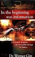 In the Beginning Was Information: A Scientist Explains the Incredible Design in Nature