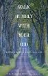 Walk Humbly With Your God: Simple Steps to a Virtuous Life