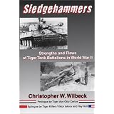 Sledgehammers: Strengths and Flaws of Tiger Tank Battalions in World War IIby Christopher W. Wilbeck