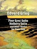 Peer Gynt Suite, Holberg Suite, and Other Works for Piano Solo (Dover Music for Piano)