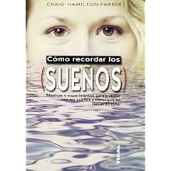 Como recordar los suenos/ Remembering Your Dreams: Tecnicas y experimentos para trabajar con los suenos y conseguir un recuerdo total/ Techniques and ... to Work With the Dreams and Achieve a T