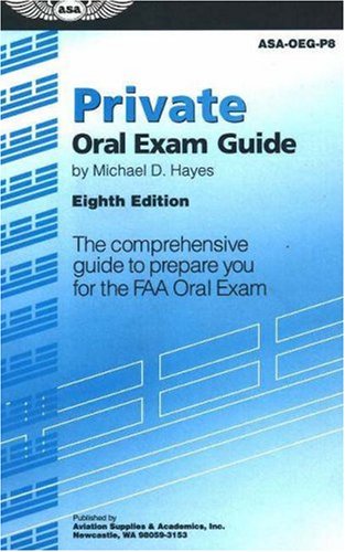 Private Oral Exam Guide: The Comprehensive Guide to Prepare You for the FAA Oral Exam (Oral Exam Guide series)