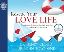 Rescue Your Love Life: Changing Those Dumb Attitudes & Behaviors That Will Sink Your Marriage