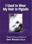 I Used to Wear My Hair in Pigtails: Collected Poems and Stories of Emily Marjorie Cella