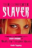 The Complete Slayer: An Unofficial and Unauthorized Guide to Every Episode of Buffy the Vampire Slayer