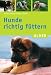 Hunde richtig f&uuml;ttern