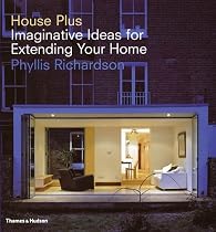 House Plus: Imaginative Ideas for Extending Your Home