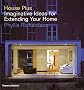 House Plus: Imaginative Ideas for Extending Your Home