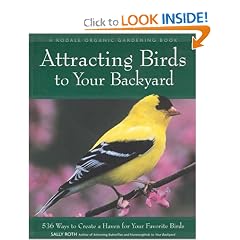 Attracting Birds to Your Backyard: 536 Ways to Create a Haven for Your Favorite Birds (A Rodale Organic Gardening Book)