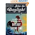 Seize the Daylight: The Curious and Contentious Story of Daylight Saving Time