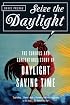 Seize the Daylight: The Curious and Contentious Story of Daylight Saving Time