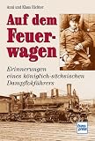 Produkt-Bild: Auf dem Feuerwagen. Erinnerungen eines k&ouml;niglich-s&auml;chsischen Dampflokf&uuml;hrers