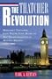 The Thatcher Revolution: Margaret Thatcher, John Major, Tony Blair, and the Transformation of Modern Britain