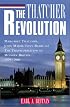 The Thatcher Revolution: Margaret Thatcher, John Major, Tony Blair, and the Transformation of Modern Britain