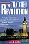 The Thatcher Revolution: Margaret Thatcher, John Major, Tony Blair, and the Transformation of Modern Britain The Thatcher Revolution: Margaret Thatcher, John Major, Tony Blair, and the Transformation of Modern Britain