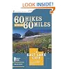 60 Hikes Within 60 Miles: Salt Lake City: Including Ogden, Provo, and the Uintas