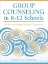 Group Counseling in K-12 Schools: A Handbook for School Counselors