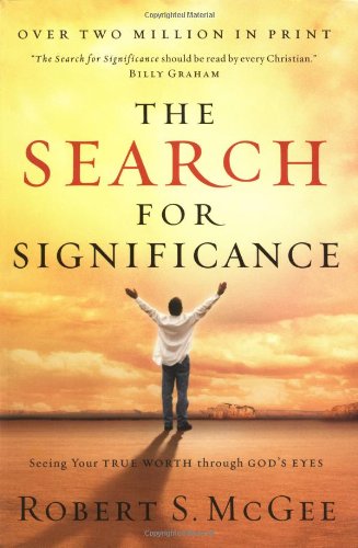 The Search For Significance: Seeing Your True Worth Through God's Eyes The Search For Significance: Seeing Your True Worth Through God's Eyes