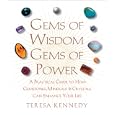 Gems of Wisdom, Gems of Power: A Practical Guide to How Gemstones, Minerals and Crystals Can Enhance Your Life by Teresa Kennedy