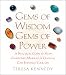 Gems of Wisdom, Gems of Power: A Practical Guide to How Gemstones, Minerals and Crystals Can Enhance Your Life by Teresa Kennedy ISBN 1600940153