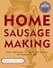 Books : Home Sausage Making: How-To Techniques for Making and Enjoying 125 Sausages at Home [Paperback]