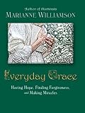 Everyday Grace: Having Hope, Finding Forgiveness, and Making Miracles