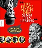 Die Frage nach dem Sinn des Lebens und 199 Antworten
