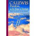Pardon, ich bin Christ. Meine Argumente f�r den Glauben