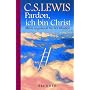 Pardon, ich bin Christ. Meine Argumente f�r den Glauben