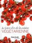 Le Livre d'or de la cuisine v�g�tarienne
