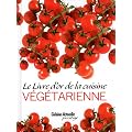 Le Livre d'or de la cuisine v�g�tarienne