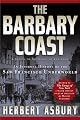 The Barbary Coast: An Informal History of the San Francisco Underworld