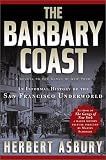 The Barbary Coast: An Informal History of the San Francisco Underworld