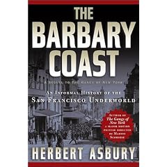 The Barbary Coast: An Informal History of the San Francisco Underworld