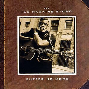Ted Hawkins - The Ted Hawkins Story: Suffer No More - Zortam Music