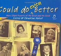 Could Do Even Better: More School Reports of the Great and the Good