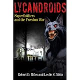 Lycandroids, SuperSoldiers and the Freedom War: The Saga of the Post-Apocalyptic Freedom Wars