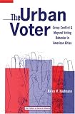 The Urban Voter: Group Conflict and Mayoral Voting Behavior in American Cities (The Politics of Race and Ethnicity)