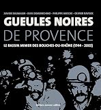 Gueules noires de Provence : Le bassin minier des Bouches-du-Rh&ocirc;ne (1744-2003)
