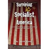 Surviving Socialist America: How to Take Advantage of the Government That Is Trying to Take Advantage of You