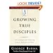 Growing True Disciples: New Strategies for Producing Genuine Followers of Christ