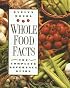 Whole Food Facts: The Complete Reference Guide