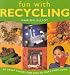Fun With Recycling: 50 Great Things for Kids to Make from Junk