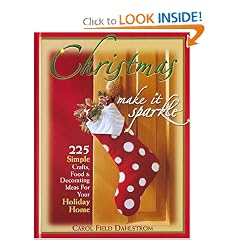 Christmas: Make It Sparkle--225 Simple Crafts, Food & Decorating Ideas for Your Holiday Home