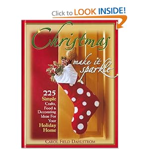 Christmas: Make It Sparkle--225 Simple Crafts, Food & Decorating Ideas for Your Holiday Home