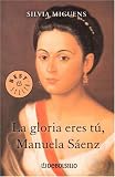 La Gloria Eres Tu, Manuela Saenz / You Are the Glory, Manuela Saenz (Best Seller)