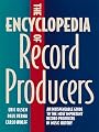 The Encyclopedia of Record Producers: An Indispensable Guide to the Most Important Record Producers in Music History