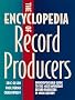 The Encyclopedia of Record Producers: An Indispensable Guide to the Most Important Record Producers in Music History The Encyclopedia of Record Producers: An Indispensable Guide to the Most Important Record Producers in Music History